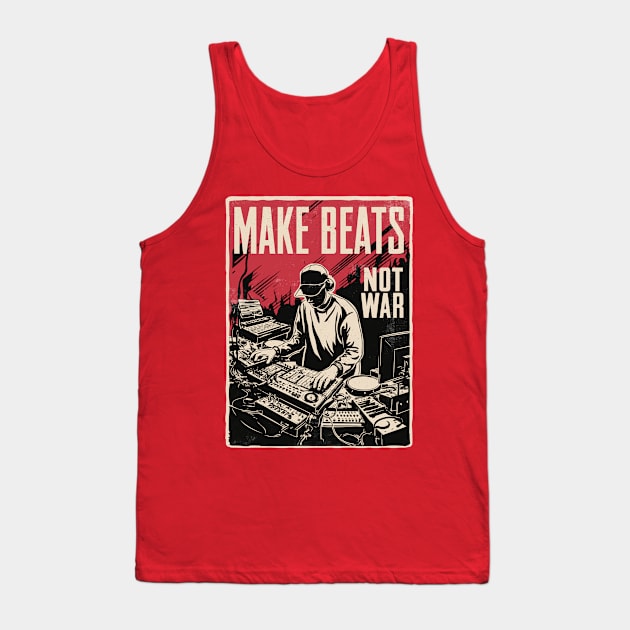 Make Beats - Not War - Musician Producer Tank Top by Dazed Pig